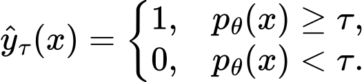 Формула 2. Предсказание равно 1 при pθ(x) ≥ τ, иначе 0